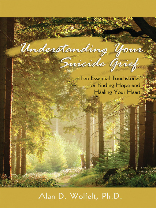 Title details for Understanding Your Suicide Grief by Alan D. Wolfelt - Available